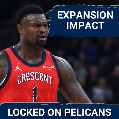 EXPANSION: How the NBA's New Era will IMPACT the New Orleans Pelicans and Zion Williamson EXPANSION: How the NBA's New Era will IMPACT the New Orleans Pelicans and Zion Williamson