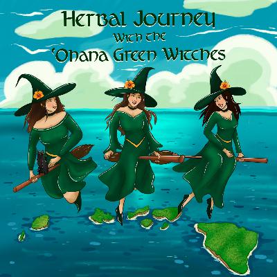 Ep. 16 “Our Herbal Journey Story & Tips to Begin Working with Herbs” with the 'Ohana Green Witches Ep. 16 “Our Herbal Journey Story & Tips to Begin Working with Herbs” with the 'Ohana Green Witches