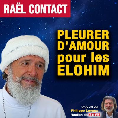 PLEURER D'AMOUR POUR LES ELOHIM ET FAIRE PLEURER YAHVÉ PLEURER D'AMOUR POUR LES ELOHIM ET FAIRE PLEURER YAHVÉ