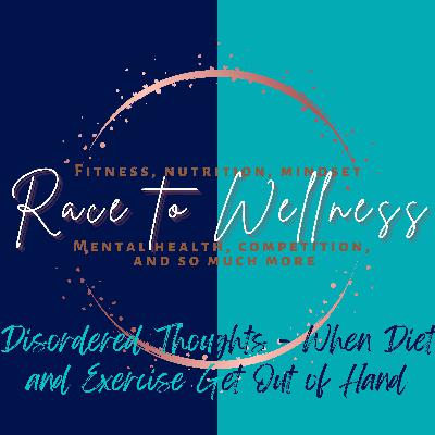 Disordered Thoughts - When Diet & Exercise Get Out of Hand