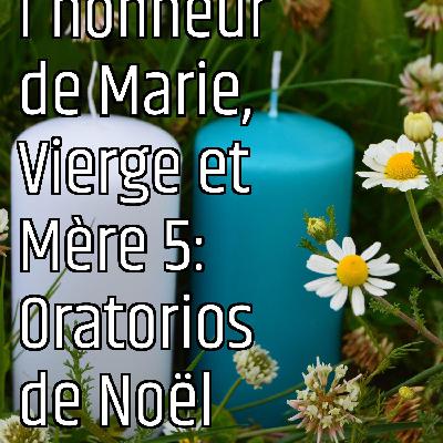 En l'honneur de Marie, Vierge et Mère 5: Oratorios de Noël