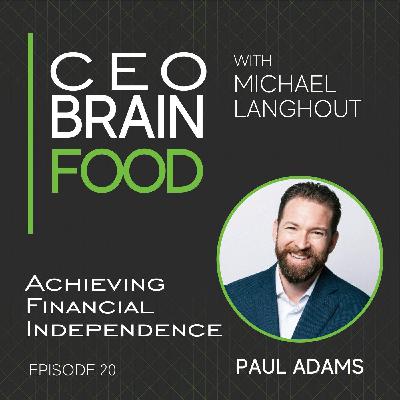 020 Achieving Financial Independence with Paul Adams