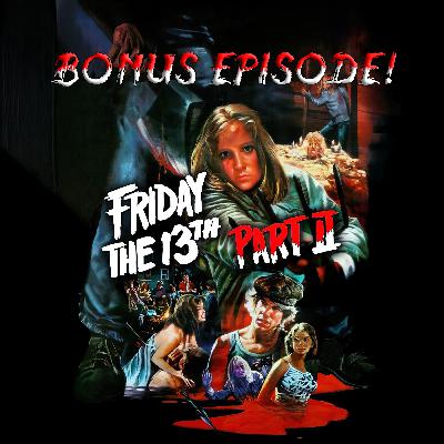 BONUS Ep 151: Friday the 13th Part II