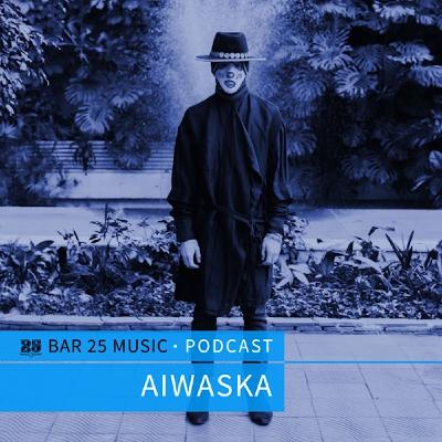 Aiwaska "Bar 25 Music Podcast"