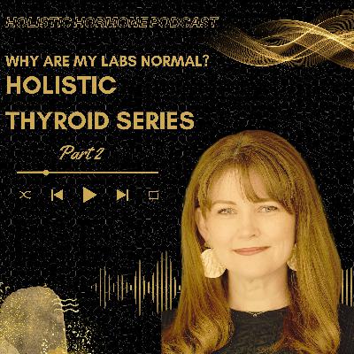 Why are my labs normal? - Holistic Thyroid Series (Part 2)