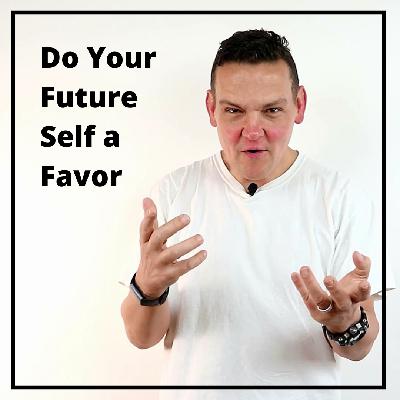 Do Your Future Self a Favor