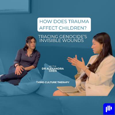 How does trauma affect children? Tracing genocide’s invisible wounds - With Dr Alexandra Chen How does trauma affect children? Tracing genocide’s invisible wounds - With Dr Alexandra Chen