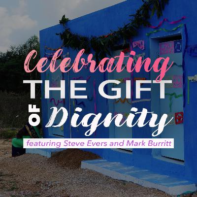 Celebrating the Gift of Dignity featuring Steve Evers and Mark Burritt