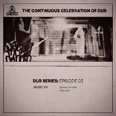 Dub Series Episode 03 // Mixed By Sunny Inside (Guest)