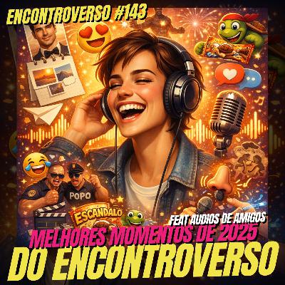 EV 143 - Melhores Momentos do Encontroverso em 2025