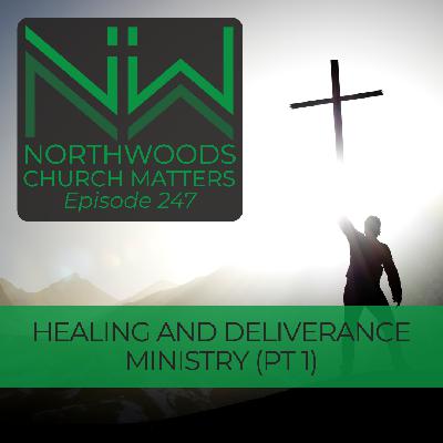 Ep 247 | Healing and Deliverance Ministry, Part 1