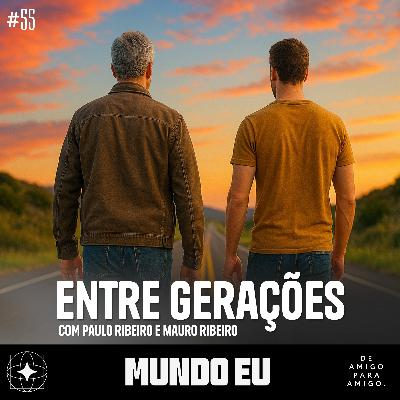Mundo Eu | #55 Entre gerações com Paulo e Mauro Ribeiro Mundo Eu | #55 Entre gerações com Paulo e Mauro Ribeiro