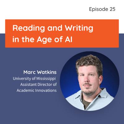 Reading and Writing in the Age of AI with Marc Watkins Reading and Writing in the Age of AI with Marc Watkins