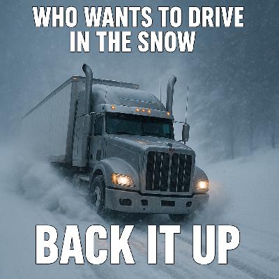 Back It Up | 141: Who Wants to Drive In Snow?! PART 2