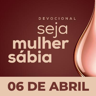 Seja Mulher Sábia - 06/Abr Seja Mulher Sábia - 06/Abr