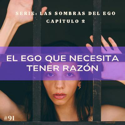 #91 LAS SOMBRAS DEL EGO. La trampa del ego que quiere tener razón (y por qué destruye tantas relaciones) #91 LAS SOMBRAS DEL EGO. La trampa del ego que quiere tener razón (y por qué destruye tantas relaciones)