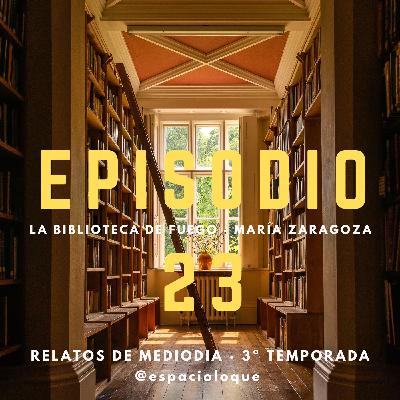 3x04 · EP23: La biblioteca de Fuego · María Zaragoza