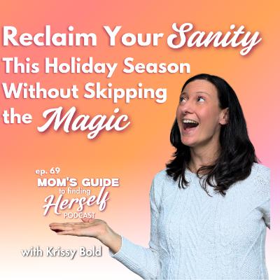 69 Reclaiming Your Sanity This Holiday Season Without Skipping the Magic 69 Reclaiming Your Sanity This Holiday Season Without Skipping the Magic