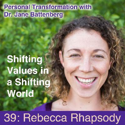 39 Rebecca Rhapsody on Shifting Values in a Shifting World 39 Rebecca Rhapsody on Shifting Values in a Shifting World