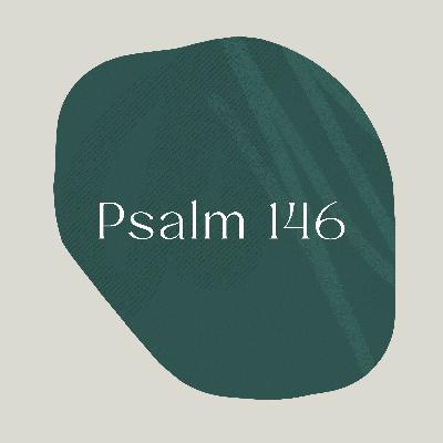 Psalm of the Week: Hallelujah/Psalm 146