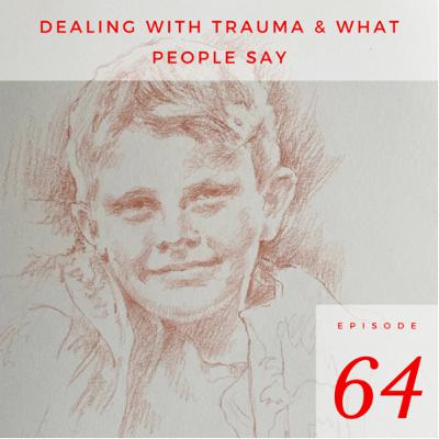 Dealing with Trauma (and what people say!)