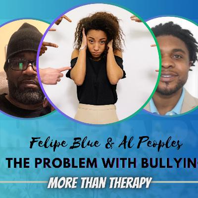 The Problem with Bullying with Al Peoples and Felipe Blue