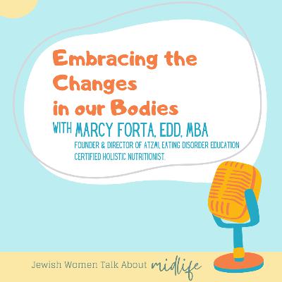 Embracing the Changes in our Bodies [with Dr. Marcy Forta]