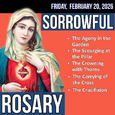 LISTEN - RELAXED PACE ROSARY - Sorrowful Mysteries of the Rosary for FRIDAY, February 20, 2026 LISTEN - RELAXED PACE ROSARY - Sorrowful Mysteries of the Rosary for FRIDAY, February 20, 2026