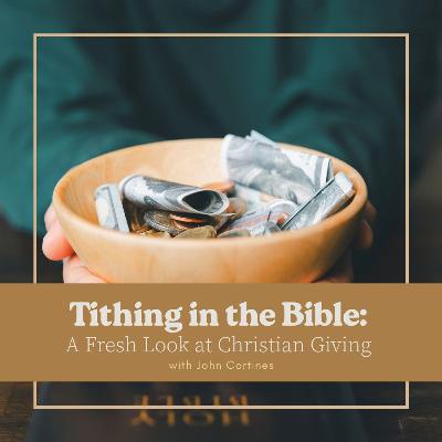Tithing in the Bible: A Fresh Look at Christian Giving
