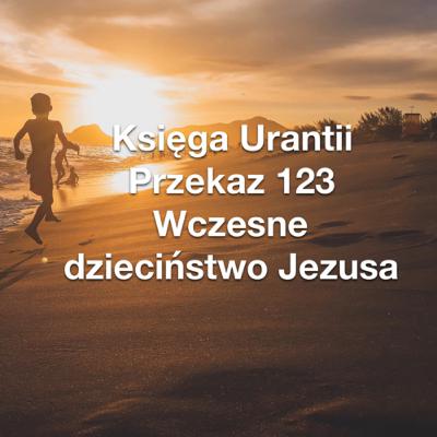 Przekaz 123; Wczesne dzieciństwo Jezusa Przekaz 123; Wczesne dzieciństwo Jezusa