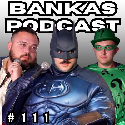 BANKAS PODCAST #111 | LIVE FROM CALGARY WITH BATMAN AND RIDDLER