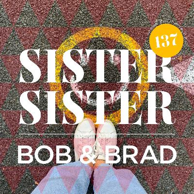 #137 Bob & Brad
