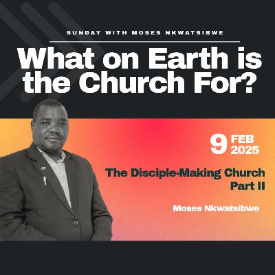The Disciple Making Church - Moses Nkwatsibwe