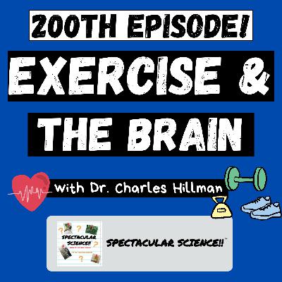 200th Episode of Spectacular Science! – Exercise and the Brain with Dr. Charles Hillman