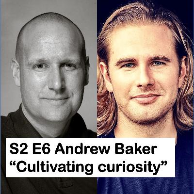 Season 2, episode 6 (video on Spotify): Andrew Baker on "Cultivating Curiosity"