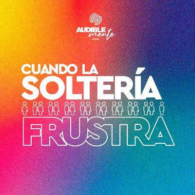 CUANDO LA SOLTERÍA FRUSTRA | Parte 4 | Ft. Andrey Quesada