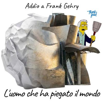 74 Addio a Frank Gehry - L'uomo che ha piegato il mondo 74 Addio a Frank Gehry - L'uomo che ha piegato il mondo