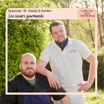 Episode 18 : Adrien & Alexis, Les Casiers gourmands Episode 18 : Adrien & Alexis, Les Casiers gourmands