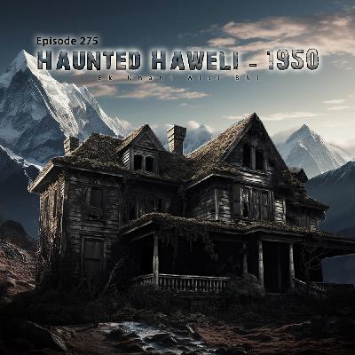 Haunted Haweli - 1950 | Episode 275 | Season 5 | My Town Horror Stories