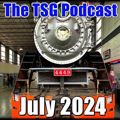 Episode 79: TSG Multimedia Podcast July 2024 All Things Trains