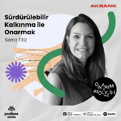 S3E22: Sürdürülebilir Kalkınma ile Onarmak // Konuk: Serra Titiz S3E22: Sürdürülebilir Kalkınma ile Onarmak // Konuk: Serra Titiz