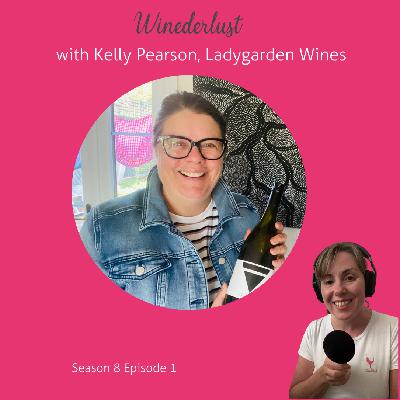 Episode 36 - with Kelly Pearson, Ladygarden Wines Episode 36 - with Kelly Pearson, Ladygarden Wines