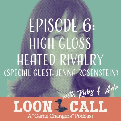 Episode 6: High Gloss Heated Rivalry With Jenna Rosenstein