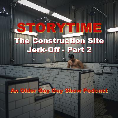 STORYTIME - The Construction Site Jerk-Off - Part 2