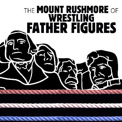 048 The Mount Rushmore of Wrestling Father Figures
