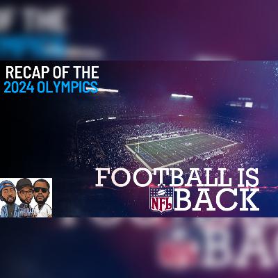 FOOTBALL IS BACK!!! (RECAP OF THE 2024 OLYMPICS)