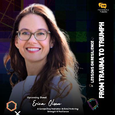 Part II: From Trauma to Triumph: Lessons on Resilience with Erica Olsen