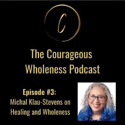 Episode #3: Michal Klau-Stevens on Healing and Wholeness Episode #3: Michal Klau-Stevens on Healing and Wholeness