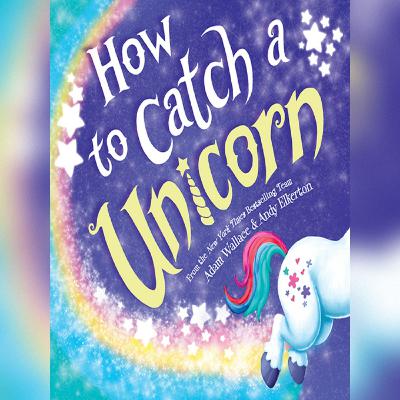 How to Catch a Unicorn How to Catch a Unicorn