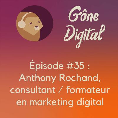 Episode #35 : Anthony Rochand, Consultant & formateur en marketing digital